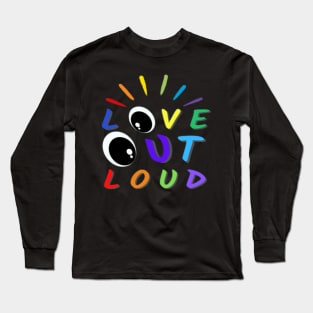 Love Out Loud Pride Colors Text Eyes Design Long Sleeve T-Shirt